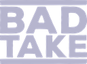 badtake