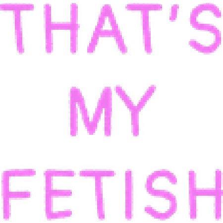 thatsmyfetish