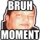 bruhmoment3